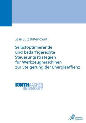 Selbstoptimierende und bedarfsgerechte Steuerungsstrategien für Werkzeugmaschinen zur Steigerung der Energieeffienz von Bittencourt,  José Luiz