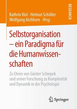 Selbstorganisation – ein Paradigma für die Humanwissenschaften von Aichhorn,  Wolfgang, Schöller,  Helmut, Viol,  Kathrin