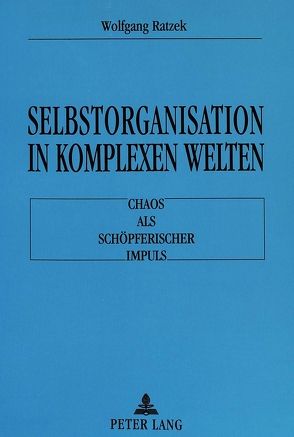 Selbstorganisation in komplexen Welten von Ratzek,  Wolfgang