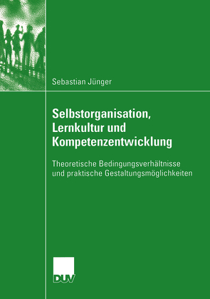 Selbstorganisation, Lernkultur und Kompetenzentwicklung von Jünger,  Sebastian