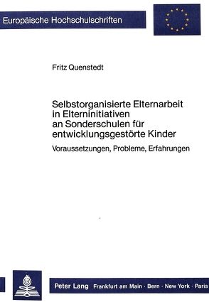 Selbstorganisierte Elternarbeit in Elterninitiativen an Sonderschulen für entwicklungsgestörte Kinder von Quenstedt,  Fritz