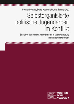 Selbstorganisierte politische Jugendarbeit im Konflikt von Böttcher,  Norman, Katzenmaier,  Daniel, Temmer,  Max