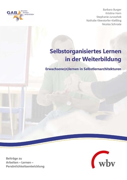 Selbstorganisiertes Lernen in der Weiterbildung von Burger,  Barbara, Horn,  Kristina, Juraschek,  Stephanie, Kleestorfer,  Nathalie, Schrode,  Nicolas