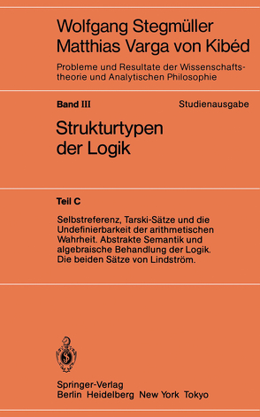 Selbstreferenz, Tarski-Sätze und die Undefinierbarkeit der arithmetischen Wahrheit. Abstrakte Semantik und algebraische Behandlung der Logik. Die beiden Sätze von Lindström von Stegmüller,  Wolfgang