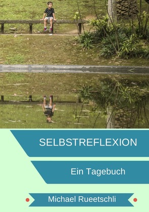 Selbstreflextion / Tagebuch für deine Selbstreflexion von Rueetschli,  Michael