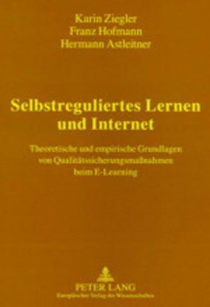 Selbstreguliertes Lernen und Internet von Astleitner,  Hermann, Hofmann,  Franz, Ziegler,  Karin