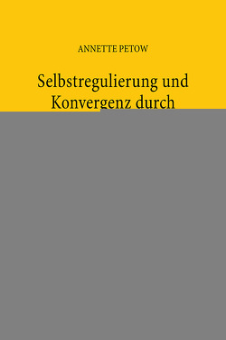 Selbstregulierung und Konvergenz durch Corporate-Governance-Kodizes von Petow,  Annette