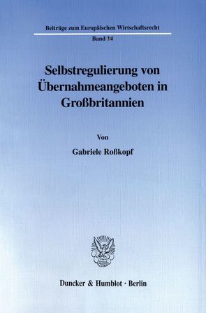 Selbstregulierung von Übernahmeangeboten in Großbritannien. von Roßkopf,  Gabriele