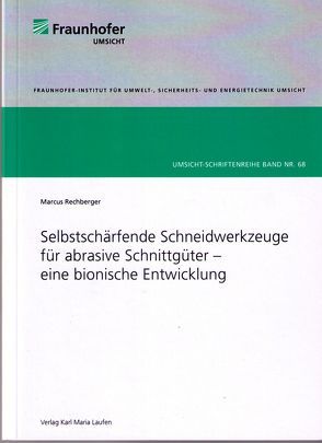 Selbstschärfende Schneidewerkzeuge für abrasive Schnittgüter – eine bionische Entwicklung von Rechberger,  Marcus