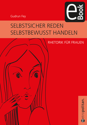 Selbstsicher reden – selbstbewusst handeln von Fey,  Gudrun