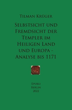 Selbstsicht und Fremdsicht der Templer im Heiligen Land und Europa – Analyse von Krüger,  Tilman