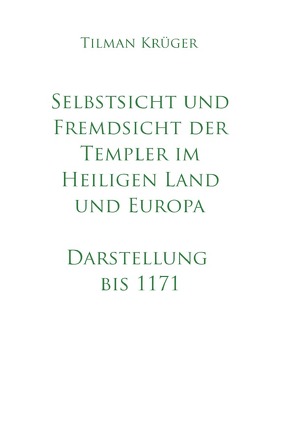 Selbstsicht und Fremdsicht der Templer im Heiligen Land und Europa – Darstellung von Krüger,  Tilman