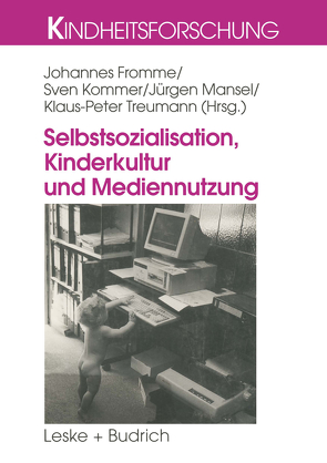 Selbstsozialisation, Kinderkultur und Mediennutzung von Fromme,  Johannes, Kommer,  Sven, Mansel,  Jürgen, Treumann,  Klaus Peter