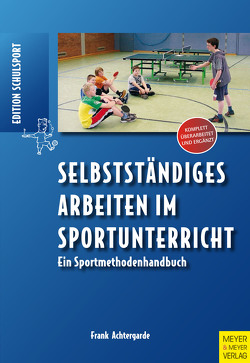 Selbstständiges Arbeiten im Sportunterricht von Achtergarde,  Frank