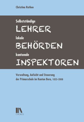 Selbstständige Lehrer, lokale Behörden, kantonale Inspektoren von Rothen,  Christina