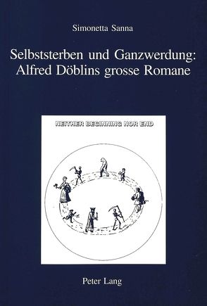 Selbststerben und Ganzwerdung: Alfred Döblins grosse Romane von Sanna,  Simonetta