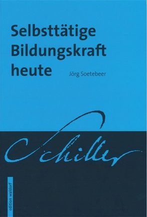 Selbsttätige Bildungskraft heute von Soetebeer,  Jörg