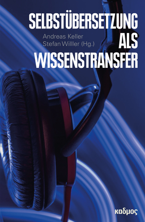 Selbstübersetzung als Wissenstransfer von Keller,  Andreas, Willer,  Stefan