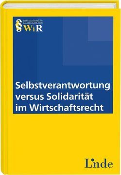 Selbstverantwortung versus Solidarität im Wirtschaftsrecht von Recht,  WiR - Studiengesellschaft für Wirtschaft und