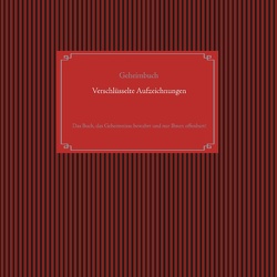 Selbstverschlüsselndes Geheimbuch zum Ausfüllen / Tagebuch / Notizen und Pläne / Familiengeschichte / Ahnenforschung von Glück,  Alexander