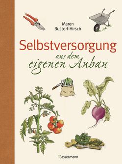 Selbstversorgung aus dem eigenen Anbau von Bustorf-Hirsch,  Maren