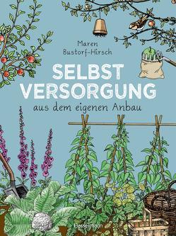 Selbstversorgung aus dem eigenen Anbau von Bustorf-Hirsch,  Maren