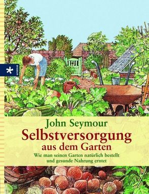 Selbstversorgung aus dem Garten von Herrmann,  Hans H, Irmgard,  Kneissler, Nadja,  Kneissler, Seymour,  John