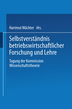 Selbstverständnis betriebswirtschaftlicher Forschung und Lehre von Verband der Hochschullehrre fur betriebswitschaft, Wächter,  Hartmut