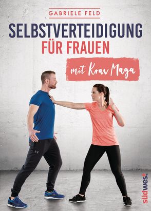 Selbstverteidigung für Frauen mit Krav Maga von Feld,  Gabriele