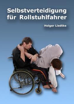 Selbstverteidigung für Rollstuhlfahrer von Liedtke,  Holger