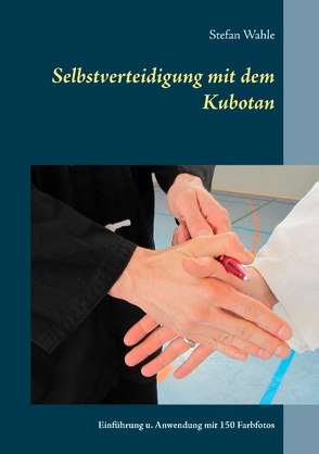Selbstverteidigung mit dem Kubotan von Wahle,  Stefan
