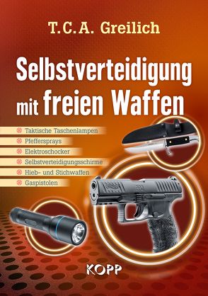 Selbstverteidigung mit freien Waffen von Greilich,  T. C. A.