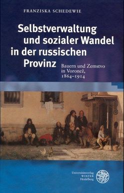 Selbstverwaltung und sozialer Wandel in der russischen Provinz von Schedewie,  Franziska