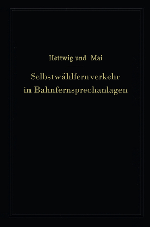 Selbstwählfernverkehr in Bahnfernsprechanlagen von Hettwig,  Emanuel, Mai,  Walter