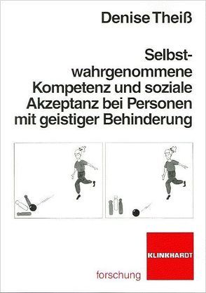 Selbstwahrgenommene Kompetenz und soziale Akzeptanz bei Personen mit geistiger Behinderung von Theiß,  Denise