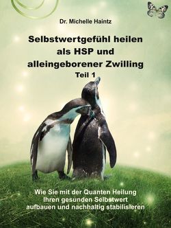 Selbstwertgefühl heilen als HSP und alleingeborener Zwilling Teil 1 von Haintz,  Dr. Michelle