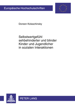 Selbstwertgefühl sehbehinderter und blinder Kinder und Jugendlicher in sozialen Interaktionen von Kolaschinsky,  Doreen