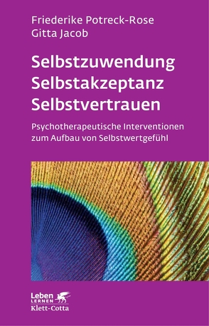 Selbstzuwendung, Selbstakzeptanz, Selbstvertrauen (Leben Lernen, Bd. 163) von Jacob,  Gitta, Potreck,  Friederike