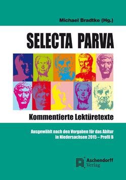 Selecta Parva – Kommentierte Lektürehilfe von Bradtke,  Michael