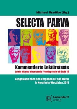 Selecta Parva – Kommentierte Lektüretexte von Bradtke,  Michael