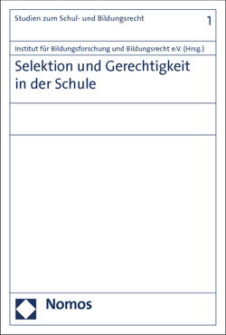 Selektion und Gerechtigkeit in der Schule von Institut für Bildungsforschung und Bildungsrecht e.V.