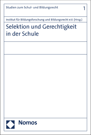 Selektion und Gerechtigkeit in der Schule von Institut für Bildungsforschung und Bildungsrecht e.V.