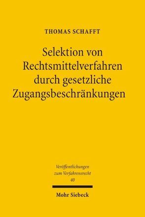 Selektion von Rechtsmittelverfahren durch gesetzliche Zugangsbeschränkungen von Schafft,  Thomas