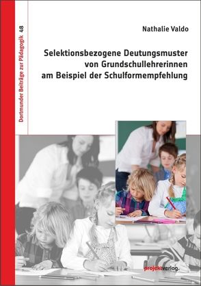 Selektionsbezogene Deutungsmuster von Grundschullehrerinnen am Beispiel der Schulformempfehlung von Valdo,  Nathalie