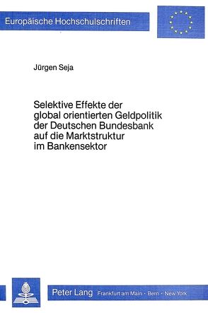 Selektive Effekte der global orientierten Geldpolitik der deutschen Bundesbank auf die Marktstruktur im Bankensektor von Seja,  Jürgen