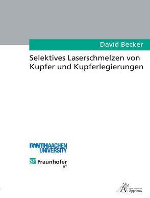 Selektives Laserschmelzen von Kupfer und Kupferlegierungen von Becker,  David