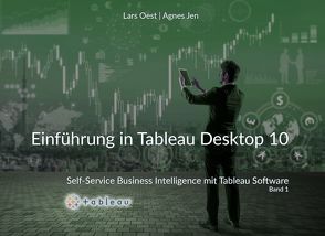 Self-Service Business Intelligence mit Tableau – Band1 von Jen,  Agnes, Oest,  Lars