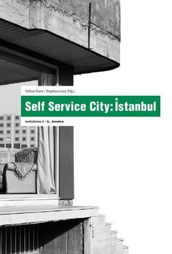 Self Service City: Istanbul von Ak,  Behic, Becker,  Jochen, Bilgin,  Ihsan, Danis,  Didem, Enhos,  Deniz, Erder,  Sema, Erkarslan,  Önder, Ersen,  Esra, Esen,  Orhan, Gümüs,  Korhan, Gürbilek,  Nurdan, Hibbeler,  Stefan, Hörbe,  Kim, Idemen,  Siren, Isik,  Oguz, k,  sandy, Kayaalp,  Ebru, Köksal,  Sirma, Laciner,  Ömer, Lanz,  Stephan, Mert,  Nuray, Neumann,  Kathrin, Nuhoglu,  Sahan, Öncü,  Ayse, Özüekren,  Sule, Pınarcıoglu,  Melih, Projesi,  Oda, Sälzer,  Christian, Sengül,  H Tarık, Sönmez,  Mustafa, Soykan,  Timur, Tan,  Pelin, Tugal,  Cihan, Üstündag,  Nazan, Yaghamanian,  Behzad, Yegenoglu,  Hüsnü, Zaptcioglu,  Dilek