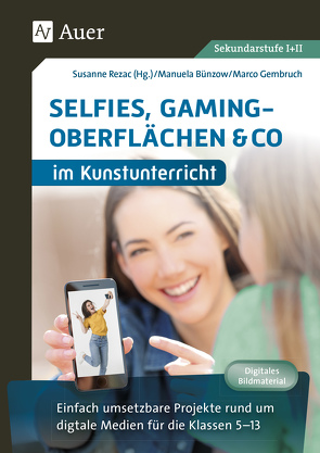 Selfies, Gamingoberflächen & Co im Kunstunterricht von Bünzow,  Manuela, Gembruch,  Marco, Rezac,  Susanne