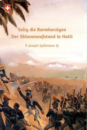 Selig die Barmherzigen, Sklavenaufstand in Haiti von Spillmann,  Josef